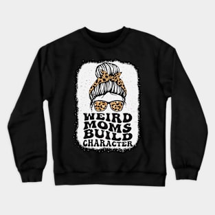 Groovy Weird Moms Build Character Messy bun mom Crewneck Sweatshirt